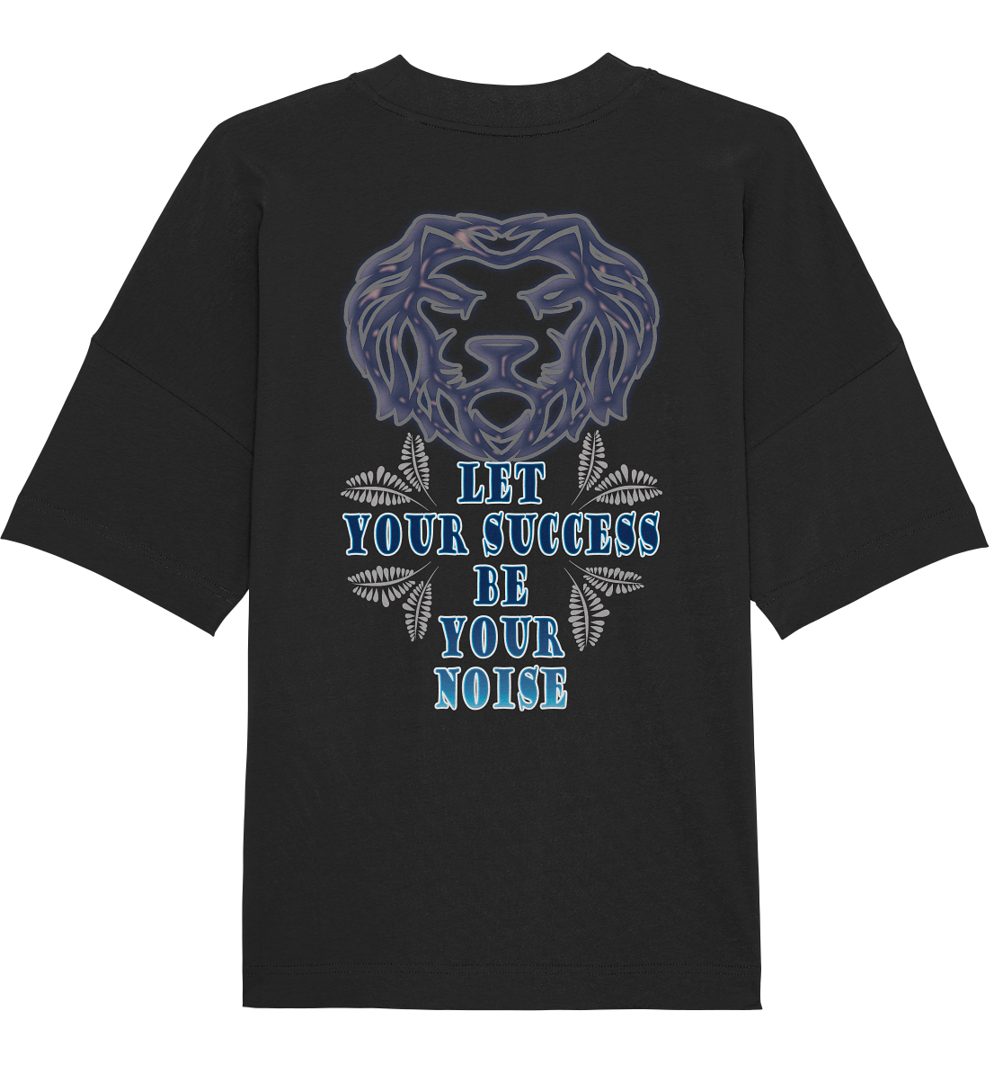 Let Your Success Be Your Noise - Organic Oversize Shirt