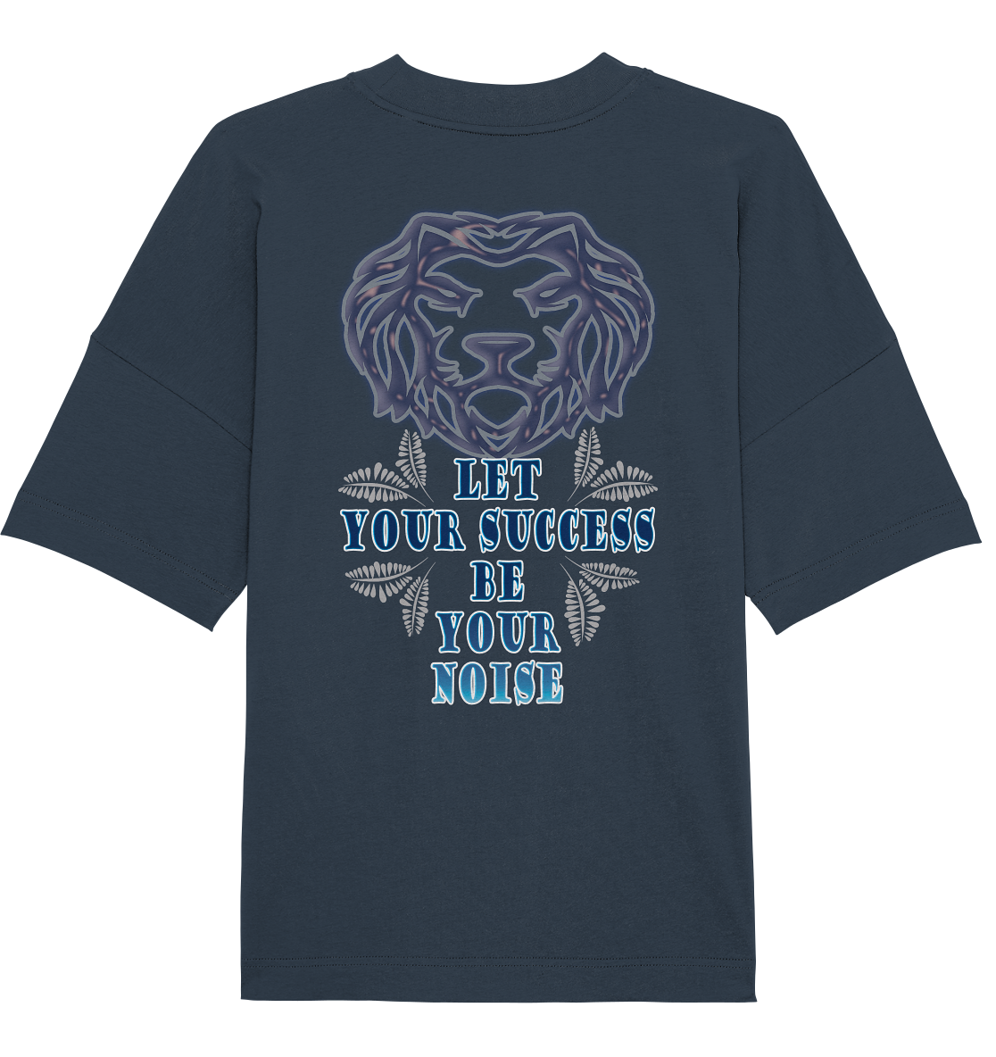 Let Your Success Be Your Noise - Organic Oversize Shirt
