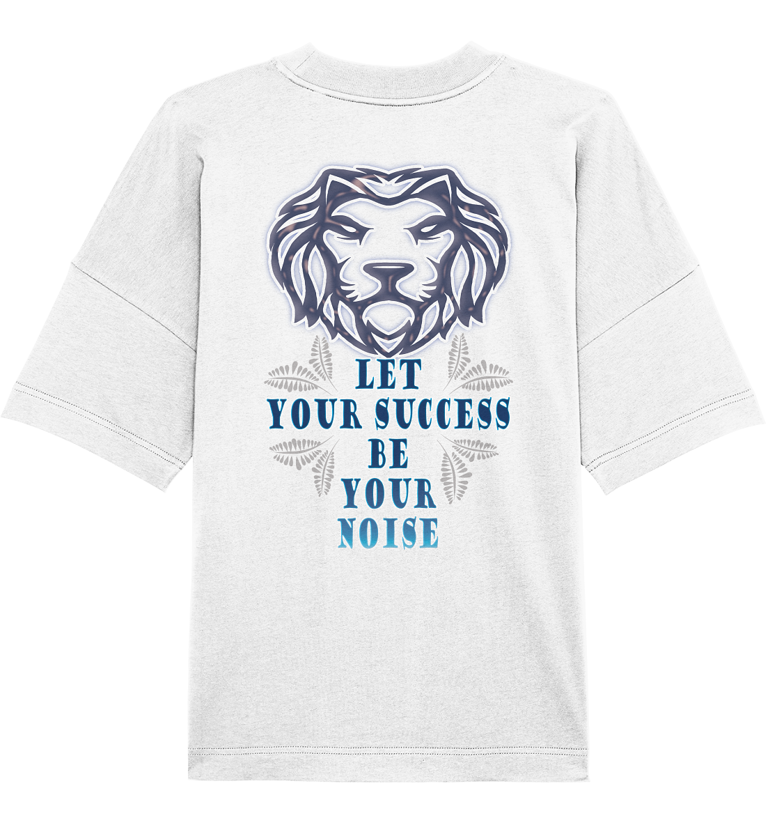 Let Your Success Be Your Noise - Organic Oversize Shirt