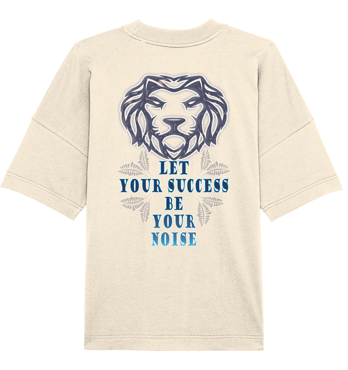 Let Your Success Be Your Noise - Organic Oversize Shirt