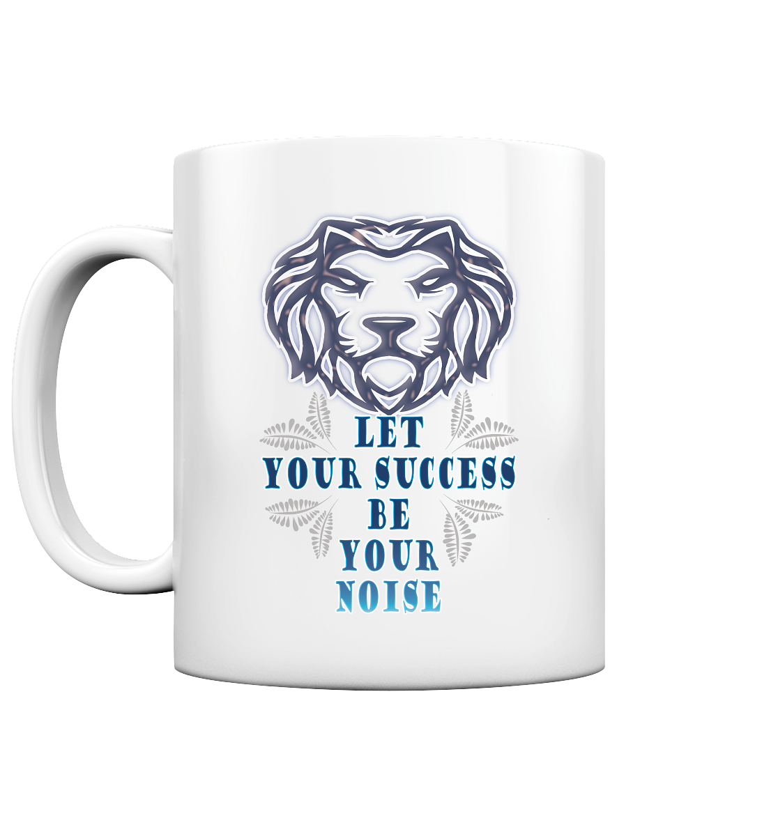 Let Your Success Be Your Noise - Tasse glossy