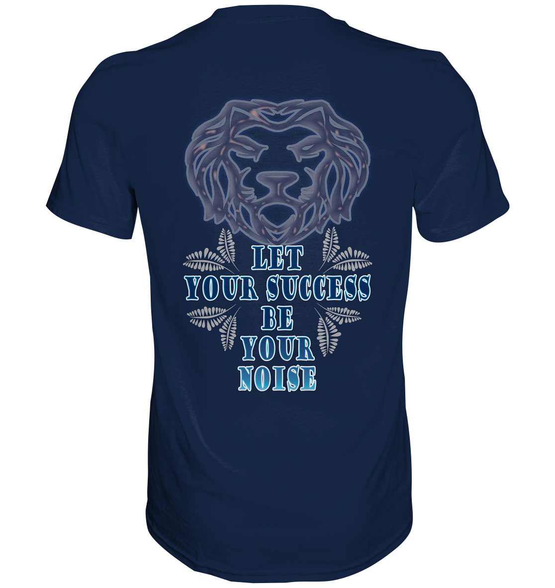 Let Your Success Be Your Noise  - Classic Shirt