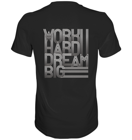 Work Hard Dream Big - Classic Shirt