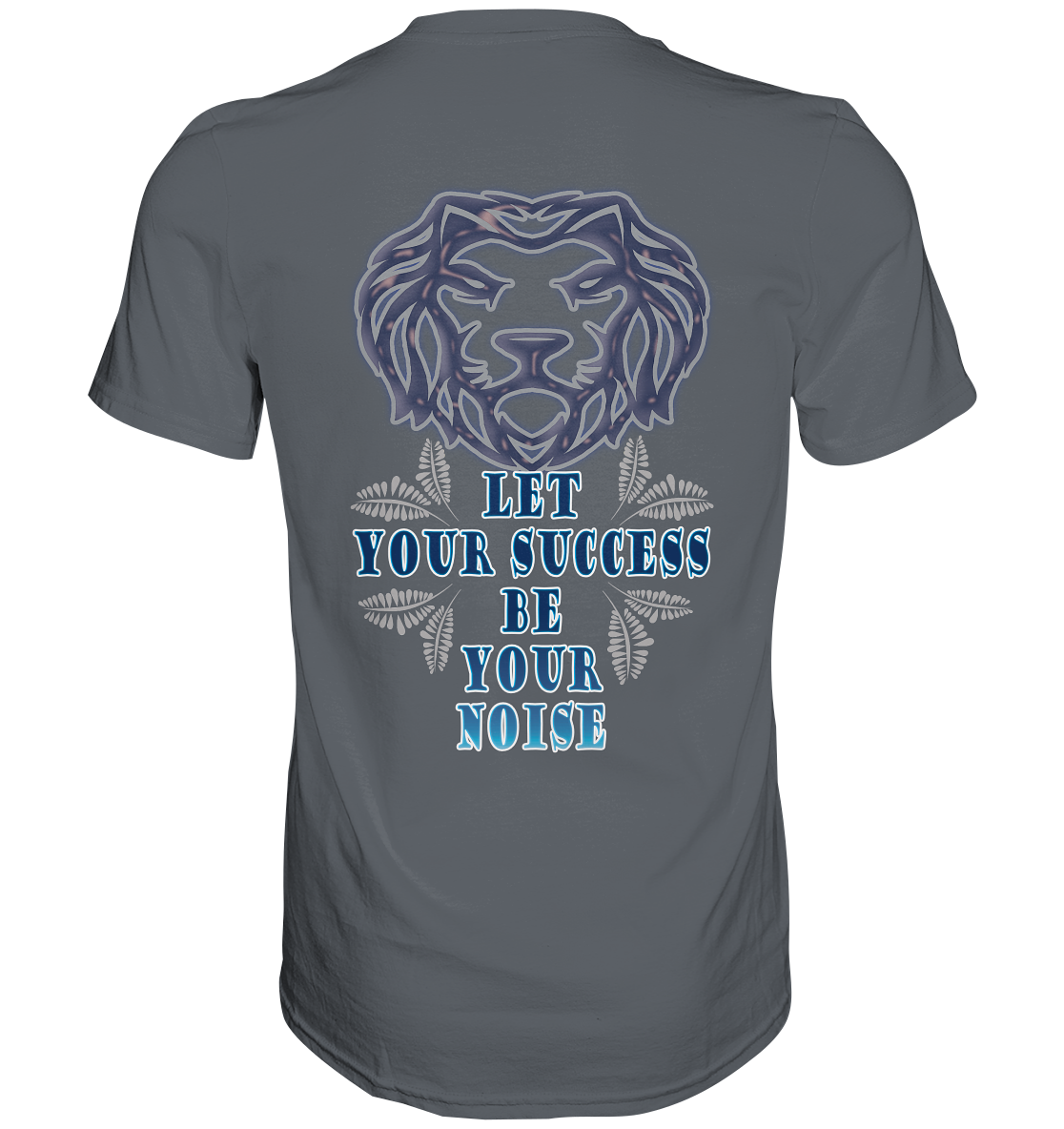 Let Your Success Be Your Noise  - Classic Shirt